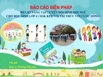 Báo cáo Biện pháp Rèn kĩ năng tập luyện đội hình đội ngũ cho học sinh Lớp 4 (SGK Kết nối tri thức với cuộc sống)