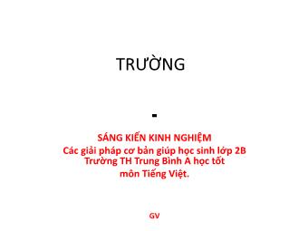 Sáng kiến kinh nghiệm Các giải pháp cơ bản giúp học sinh lớp 2B Trường TH Trung Bình A học tốt môn Tiếng Việt